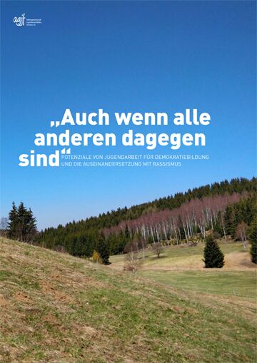 Auch wenn alle anderen dagegen sind. Potentiale von Jugendarbeit für Demokratiebildung und die Auseinandersetzung mit Rassismus